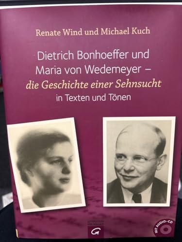 Dietrich Bonhoeffer und Maria von Wedemeyer: Die Geschichte einer Sehnsucht in Texten und Tönen. Michael Kuch Klavier und einführende Texte zu den ... in Texten und Tönen. Mit Konzertlesung auf CD