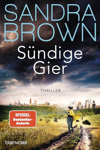 Sündige Gier: Thriller - Atemlose Spannung trifft auf prickelnde Romantik – der Pageturner von SPIEGEL Bestsellerautorin Sandra Brown!