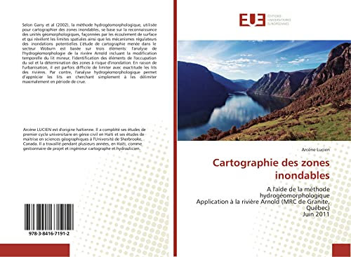 Cartographie des zones inondables: A l'aide de la méthode hydrogéomorphologique Application à la rivière Arnold (MRC de Granite, Québec) Juin 2011 (Omn.Univ.Europ.)