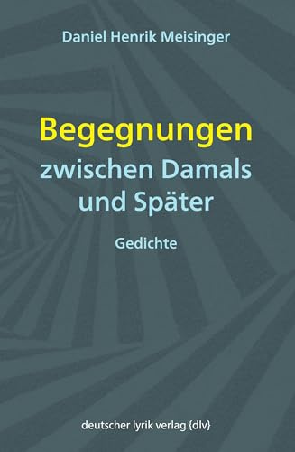 Begegnungen zwischen Damals und Später: Gedichte