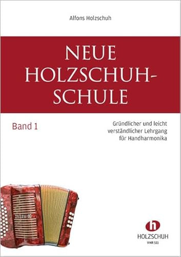 Neue Holzschuh-Schule 1: Gründlicher und leicht verständlicher Lehrgang für Handharmonika