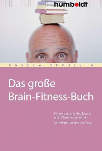 Das große Brain-Fitness-Buch: Für ein besseres Gedächtnis und höhere Konzentration. Mit vielen Übungen und Tests. (humboldt - Psychologie & Lebensgestaltung)