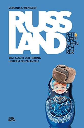 Fettnäpfchenführer Russland: Was sucht der Hering unterm Pelzmantel? (Ein unterhaltsamer Reiseknigge)