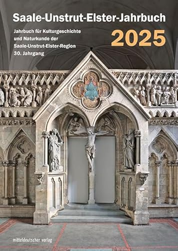 Saale-Unstrut-Elster-Jahrbuch 2025: Jahrbuch für Kulturgeschichte und Naturkunde der Saale-Unstrut-Elster-Region 30. Jahrgang (Jahrbuch für Kulturgeschichte und Naturkunde der Saale-Unstrut-Region)