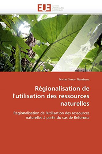 Régionalisation de l'utilisation des ressources naturelles: Régionalisation de l'utilisation des ressources naturelles à partir du cas de Beforona (Omn.Univ.Europ.)