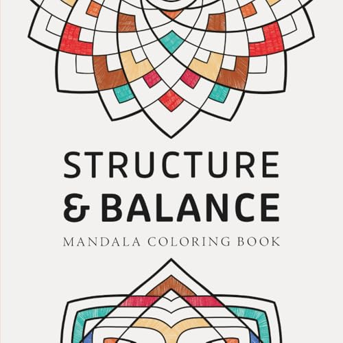 Structure & Balance Mandala Coloring Book: For relaxation, balance and clarity