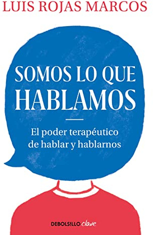 Somos lo que hablamos: El poder terapéutico de hablar y hablarnos (Best Seller | No Ficción)