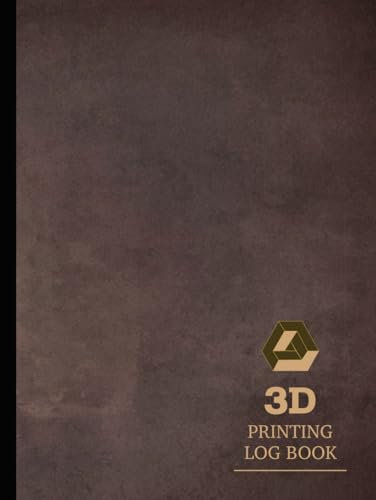 3D Printing Log Book: Three Dimensional Technician Journal. Note & Review Every Task. Ideal for Machine Operatives, Prints Specialists, and Manufacturers