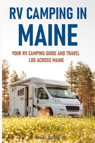 RV CAMPING IN MAINE: Your RV Camping Guide and Travel Log Across MAINE