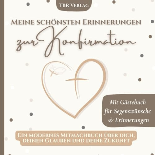 Meine schönsten Erinnerungen zur Konfirmation: Ein modernes Mitmachbuch über dich, deinen Glauben und deine Zukunft | Mit Gästebuch für Segenswünsche & Erinnerungen
