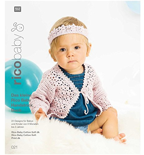 rico baby.Bd.21: Das kleine Rico Baby Handstrick Buch, 22 Designs für Babys und Kinder von 0 Monaten bis 3 Jahren, Handstickgarn baby cotton soft dk und baby cotton soft print dk