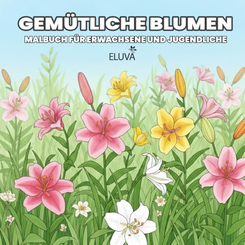 Gemütliche Blumen Malbuch für Erwachsene und Jugendliche: 60 kunstvolle Blumenillustrationen zum Abschalten und Entspannen – fördern Sie Ruhe, ... Rose, Kirschblüte, Sonnenblume und mehr.