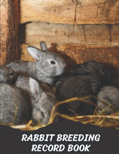Rabbit Breeding Record Book: Baby Rabbit & Bunny Farming Management Logbook For Cuniculture Practitioners, Medical & Litter Information, Breeding, Kindling, Pedigree Chart