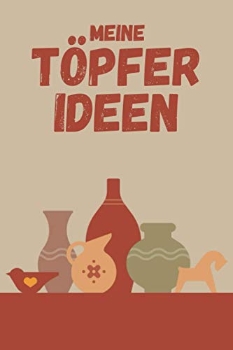 Meine Töpfer Ideen: Töpferzubehör I Töpfer Ideen I Töpferei Geschenk I Töpferset I DIN A5 I 120 Seiten I Praktisches Töpfer Buch für den Töpferkurs I Töpferer Geschenkidee (RuSte Bücherallerlei)