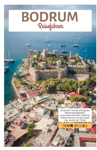 Bodrum Reiseführer: Entdecken Sie die wichtigsten Sehenswürdigkeiten, sonnenbeschienenen Strände, antiken Ruinen und das Essen des Juwels der Türkei