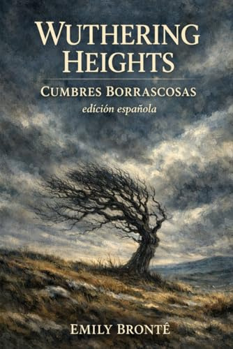 WUTHERING HEIGHTS - Cumbres Borrascosas (edición en español): Un clásico inolvidable de amor, locura y venganza · Edición en español fiel al texto original