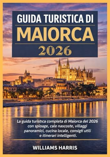 GUIDA TURISTICA DI MAIORCA 2026: La guida turistica completa di Maiorca del 2026 con spiagge, cale nascoste, villaggi panoramici, cucina locale, consigli utili e itinerari intelligenti.