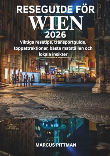 RESEGUIDE FÖR WIEN 2026 (FULL FÄRG): Viktiga resetips, transportguide, toppattraktioner, bästa matställen och lokala insikter