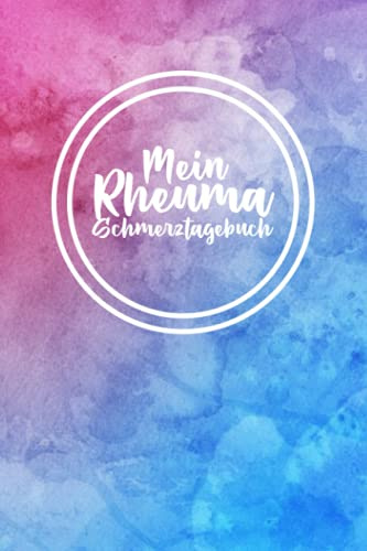 Mein Rheuma Schmerztagebuch: Schmerzbuch zum Ausfüllen für die Schmerztherapie - Tagebuch und Notizbuch für Schmerzen