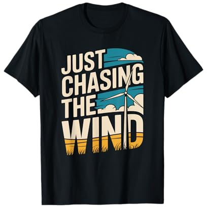 Just Chasing The Wind, Windmill Turbine Technician T-Shirt