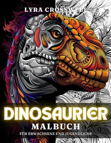 Dinosaurier Malbuch – 50 Ausmalbilder für Erwachsene und Jugendliche: Ein angenehmer und kreativer Stressabbau für Dinosaurier-Fans. (Tiere Malbücher)