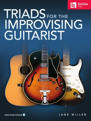Triads for the Improvising Guitarist | Songbook und Gitarrenlehrbuch | Gitarre-Notenbuch für Fortgeschrittene mit Online-Audio für Harmonie-Soli und Begleitmusik | Musiktheorie-Übungsleitfaden