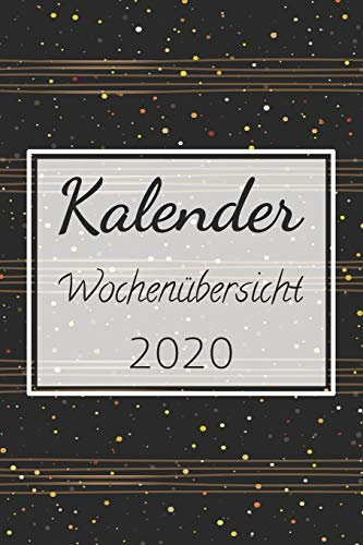 Kalender Wochenübersicht 2020: Jahreskalender mit Wochenplaner und Terminplaner für das Jahr 2020 - Integrierter Organizer und Monatsplaner