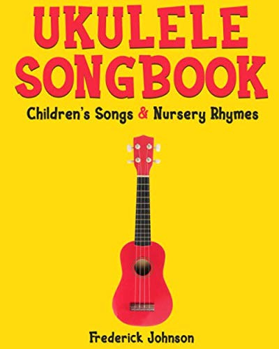 Ukulele Songbook: Children's Songs and Nursery Rhymes