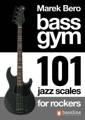 Bass Gym - 101 Jazz Scales for Rockers (Bass Gym Series by Marek Bero)