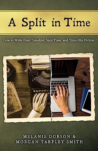 A Split in Time: How to Write Dual Timeline, Split Time, and Time-Slip Fiction