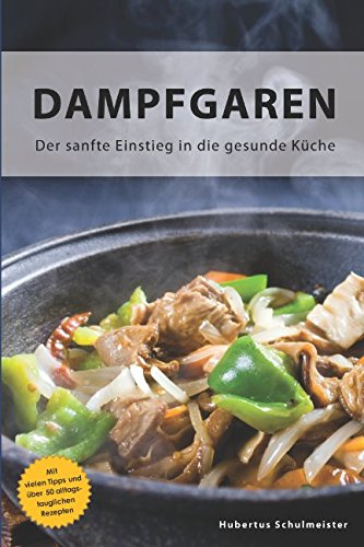 Dampfgaren: Der sanfte Einstieg in die gesunde Küche