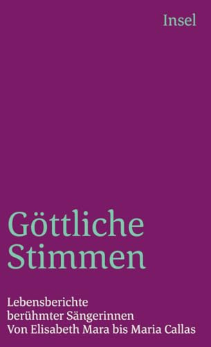 Göttliche Stimmen: Lebensberichte berühmter Sängerinnen. Von Elisabeth Mara bis Maria Callas (insel taschenbuch)
