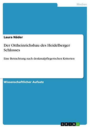 Der Ottheinrichsbau des Heidelberger Schlosses: Eine Betrachtung nach denkmalpflegerischen Kriterien