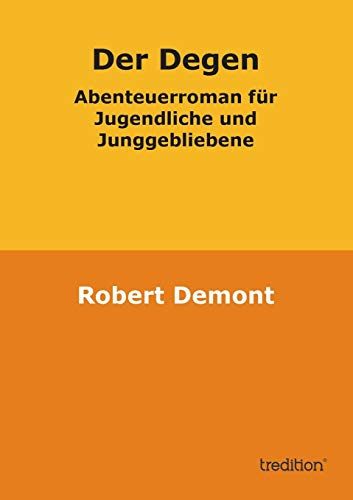 Der Degen: Abenteuerroman für Jugendliche und Junggebliebene