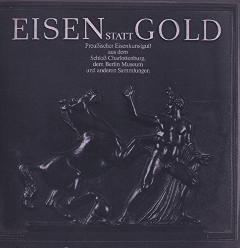 Eisen statt Gold: Preussischer Eisenkunstguss aus dem Schloss Charlottenburg, dem Berliner Museum und anderen Sammlungen, präsentiert von Siempelkamp. ... Schloss Charlottenburg (21.11.82-9.1.83)