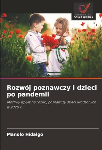 Rozwój poznawczy i dzieci po pandemii: Możliwy wpływ na rozwój poznawczy dzieci urodzonych w 2020 r.: Mo¿liwy wp¿yw na rozwój poznawczy dzieci urodzonych w 2020 r.