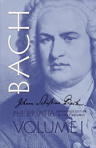 Johann Sebastian Bach, Volume I. Biografie.: Volume 1 (Dover Books on Music, Music History)