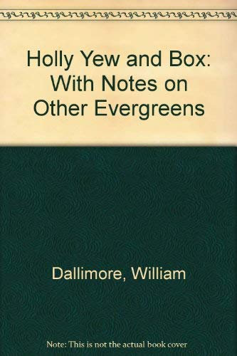 Holly Yew and Box: With Notes on Other Evergreens