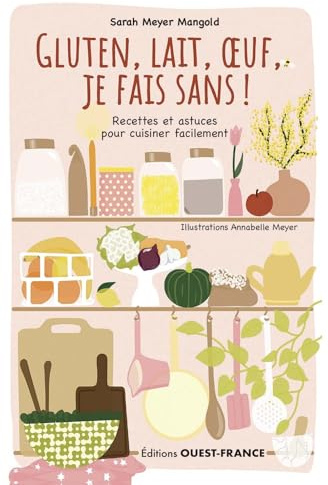 Gluten, lait, oeuf, je fais sans ! Recettes et astuces...