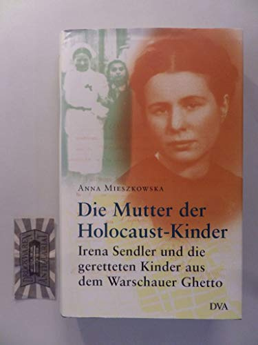 Die Mutter der Holocaust-Kinder: Irena Sendler und die geretteten Kinder aus dem Warschauer Ghetto