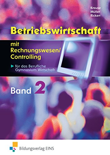 Betriebswirtschaft mit Rechnungswesen / Controlling / Betriebswirtschaft mit Rechnungswesen/Controlling für das Berufliche Gymnasium Wirtschaft: für das Berufliche Gymnasium Wirtschaft / Band 2