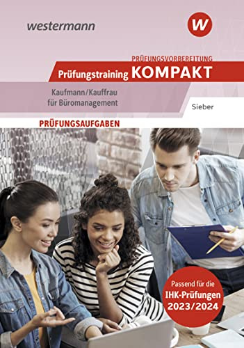 Prüfungsvorbereitung Prüfungstraining KOMPAKT - Kaufmann/Kauffrau für Büromanagement (Prüfungswissen kompakt: Kaufmann/Kauffrau für Büromanagement - ... Abschlussprüfung Teil 1 und Teil 2)