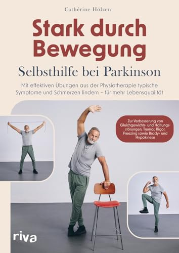 Stark durch Bewegung – Selbsthilfe bei Parkinson: Mit effektiven Übungen aus der Physiotherapie typische Symptome und Schmerzen lindern – für mehr Lebensqualität