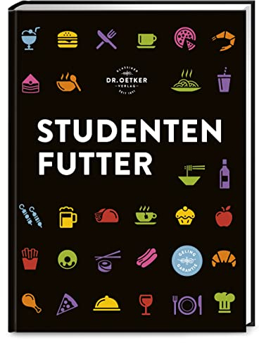 Studentenfutter: Rezepte, für die man keinen Doktortitel braucht: Über 100 schnelle und leckere Rezepte für die nächste Lernpause oder WG-Party!