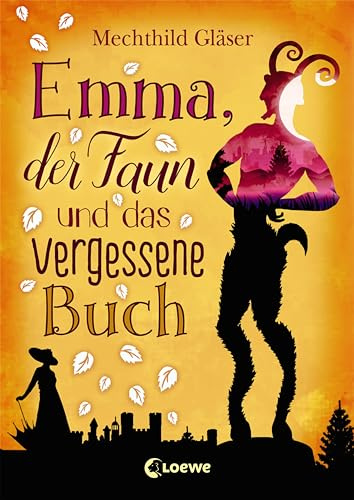 Emma, der Faun und das vergessene Buch: Eine fantastische Reise in die schönsten Liebesgeschichten der Literatur