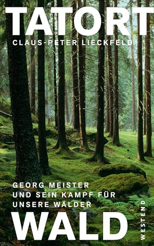 Tatort Wald: Georg Meister und sein Kampf für unsere Wälder