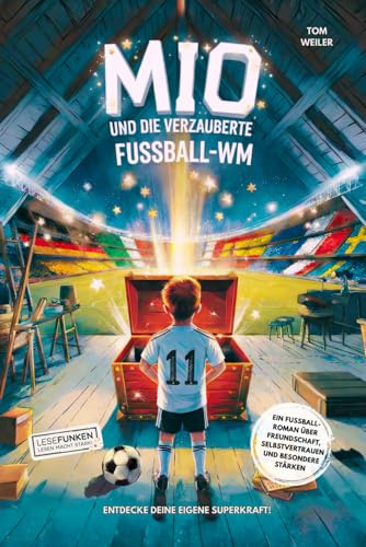 Mio und die verzauberte Fußball-WM: Entdecke deine eigene Superkraft!: Ein Fußballroman über Freundschaft, Selbstvertrauen und besondere Stärken. Für ... (Lesefunken - Lesen macht stark!)