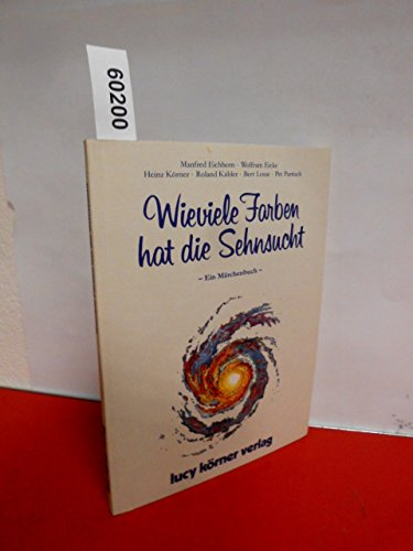 Wieviele Farben hat die Sehnsucht: Ein Märchenbuch