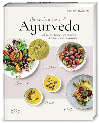 The Modern Taste of Ayurveda: Wohltuende Rezepte im Rhythmus der Tages- und Jahreszeiten