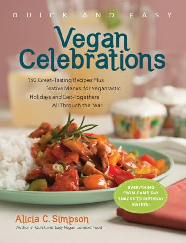 Quick & Easy Vegan Celebrations: 150 Great-Tasting Recipes Plus Festive Menus for Vegantastic Holidays and Get-Togethers All Through the Year: 256 (Quick and Easy (Experiment))